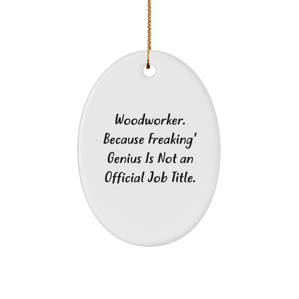 Woodworker Gifts - Oval Ornament, Funny Quote, White Color, Perfect for Christmas - Gifts from Friends, Family, Coworkers, Woodworker - Image 1