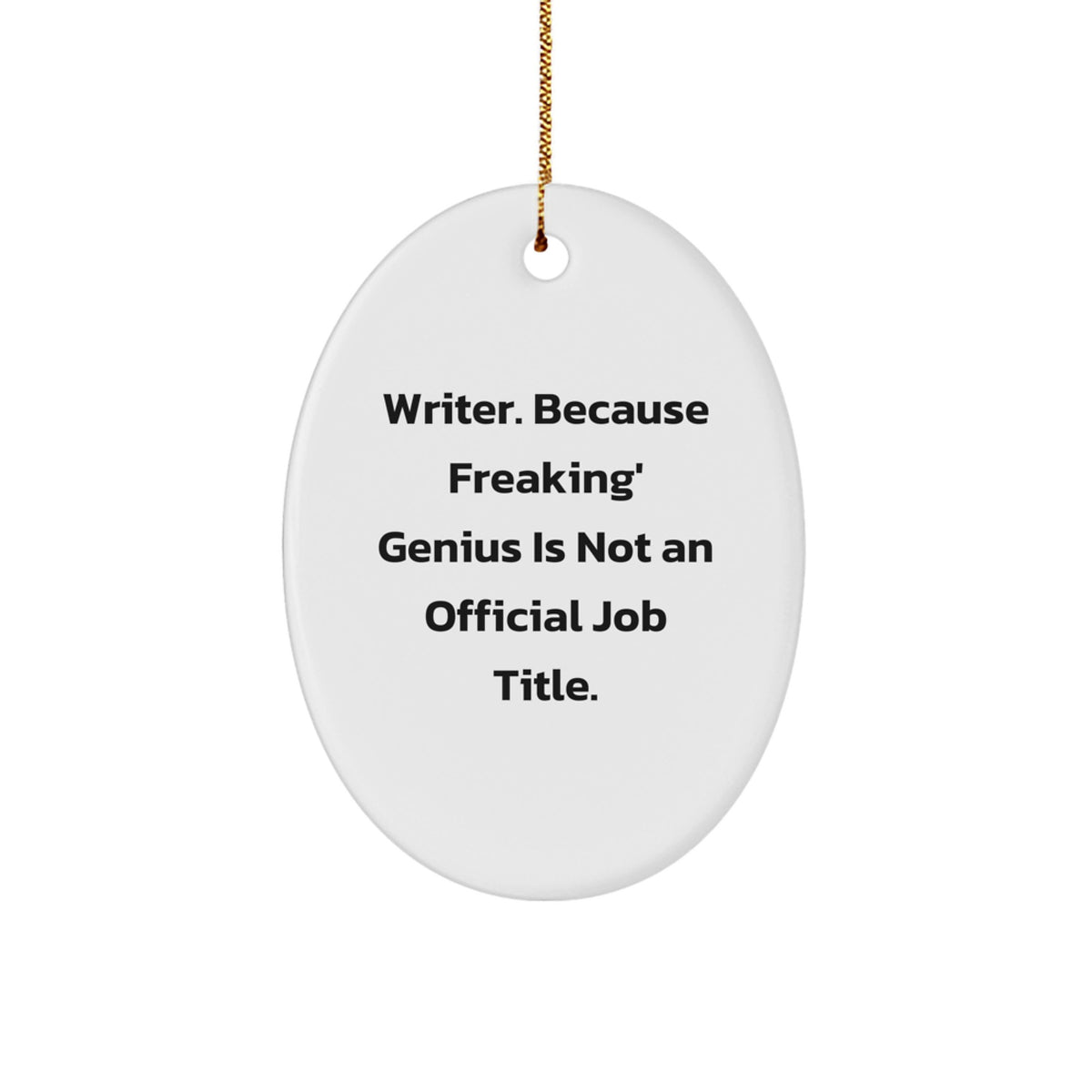 Funny Writer Oval Ornament Gifts from Friends and Family for Christmas Unique Gifts, Writer. Because Freaking genius Is Not An Official Job Title, Oval Ornament, Christmas Tree Decoration - Image 1