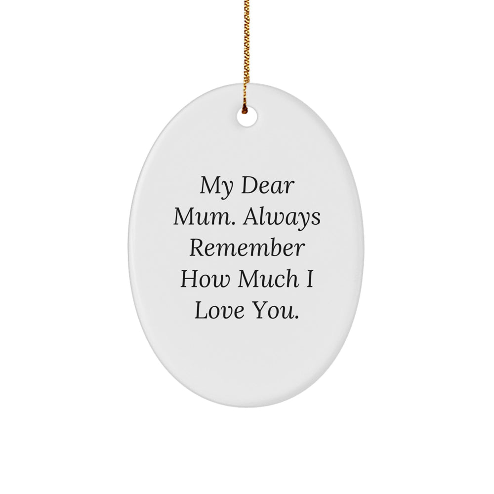 Christmas Unique Gifts from Family to Mum, Oval Ornament with Quote 'My Dear Mum. Always Remember How Much I Love You.' - Image 1