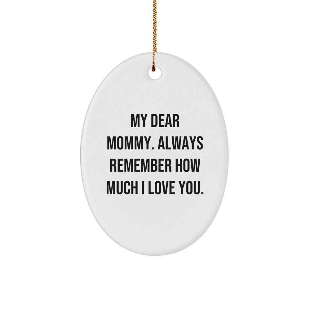 Mommy Gifts from Family, Oval Ornament with 'My Dear Mommy. Always Remember How Much I Love You.' Quote, Perfect Christmas Unique Gift for Mommys - Image 1