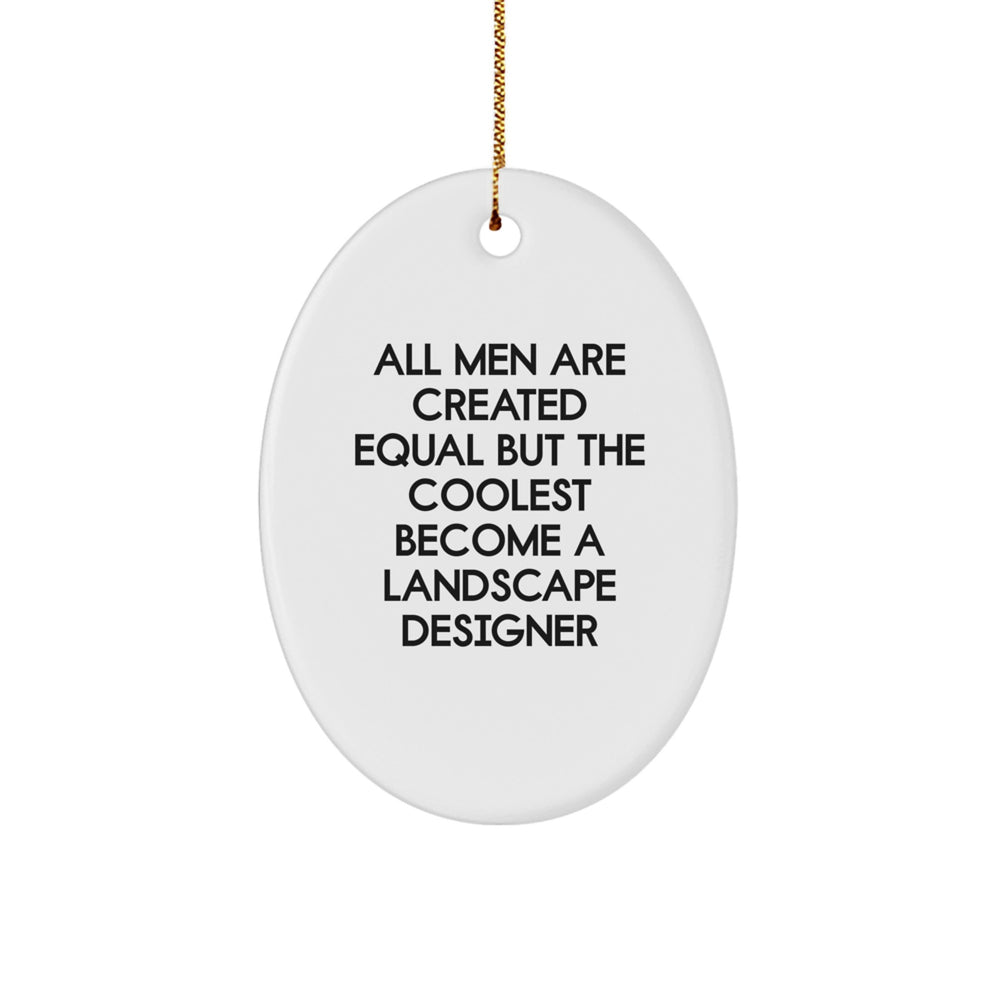 Funny Landscape Designer Gifts for Christmas - Oval Ornament 'All Men Are Created Equal But The Coolest Become A Landscape Designer' from Men, For Women, Friends, Coworkers, Family - Image 1