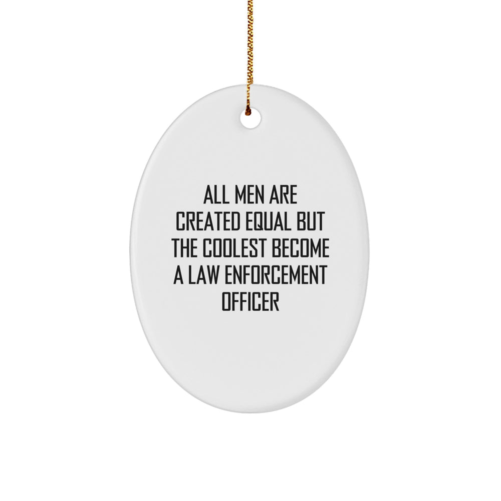 Law Enforcement Officer Gifts from Men - Funny Oval Ornament for Christmas - 'All Men Are Created Equal But The Coolest Become A Law Enforcement Officer' - Gifts for Law Enforcement Officer Friends - Image 1