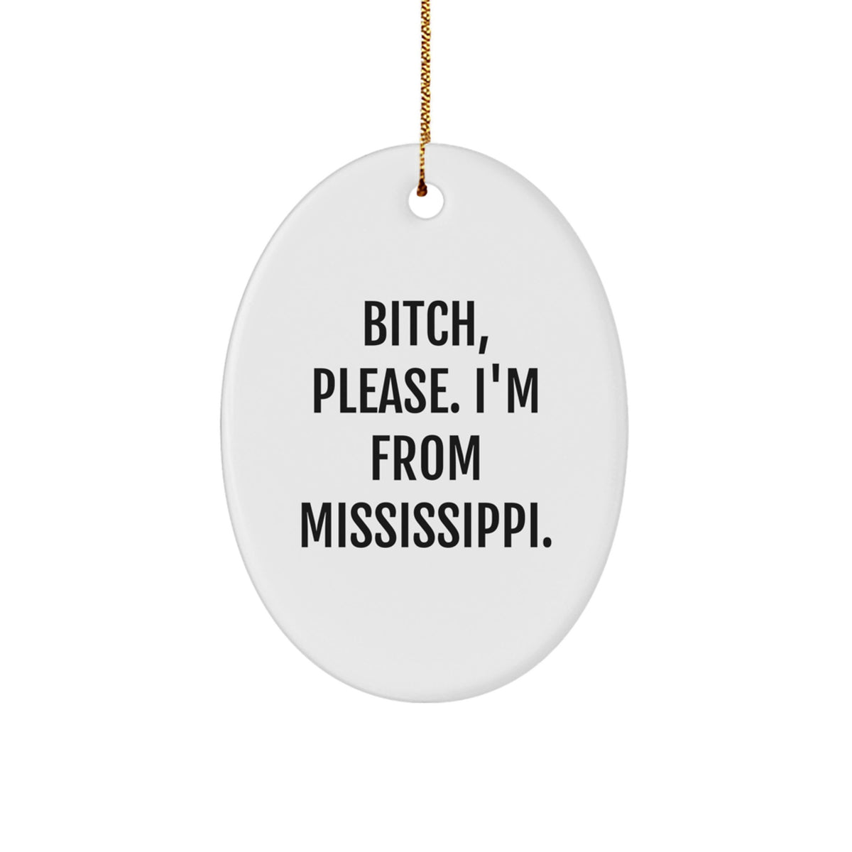 Mississippi Christmas Oval Ornament - 'B-tch, Please. I'm From Mississippi.' Funny Quote Gifts for Mississippi Lovers - Image 1