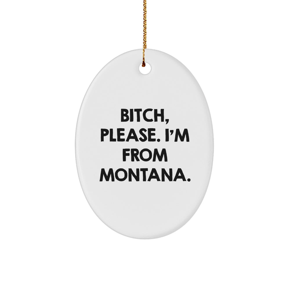 Montana's Sassy Holiday Gifts - 'B-tch, Please. I'm From Montana.' Oval Ornament, Christmas Unique Gifts from Friends to Family - Image 1