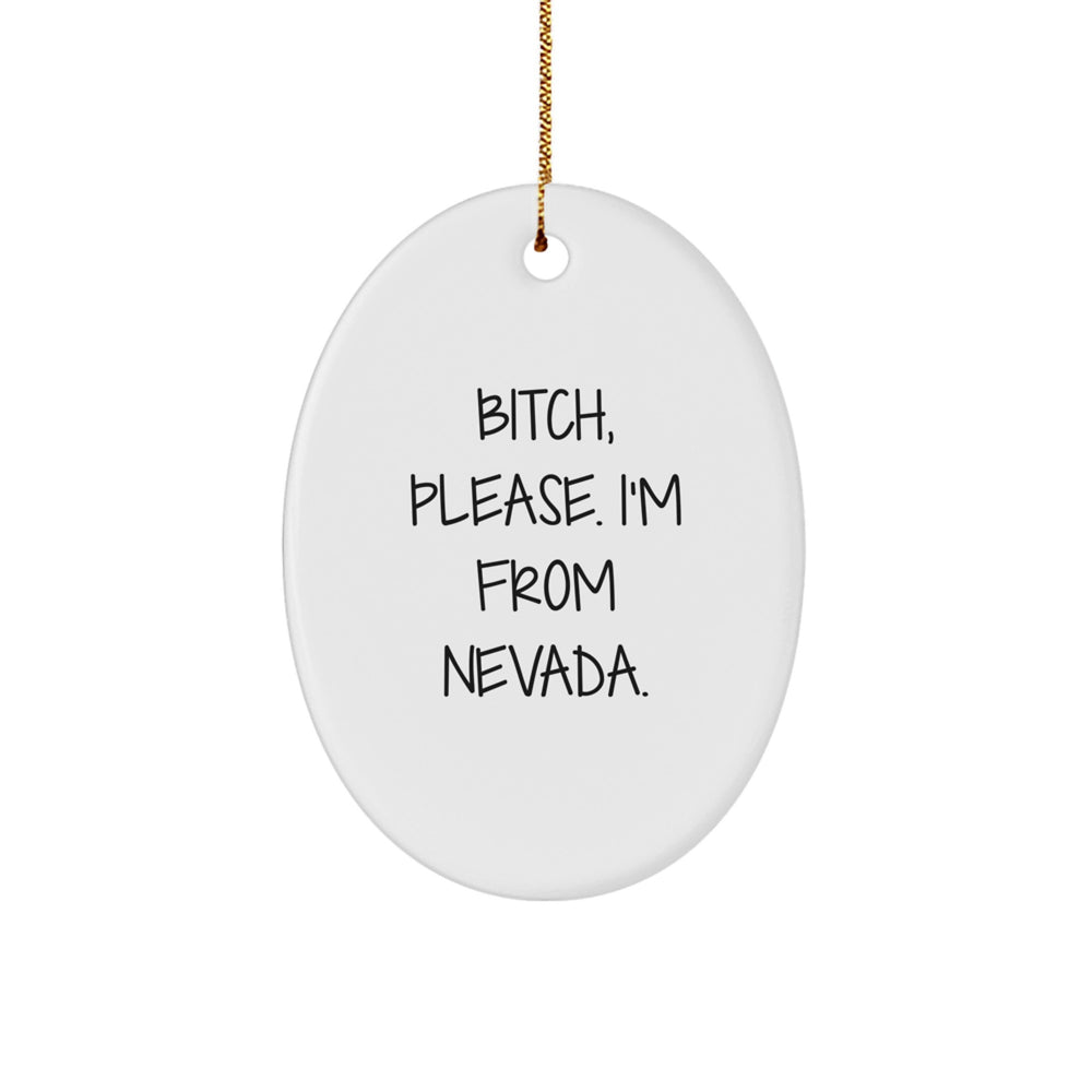 Nevada Gifts, Funny Oval Ornament, 'B-tch, Please. I'm From Nevada.' for Friends, Family, Coworkers, Christmas Unique Presents - Image 1