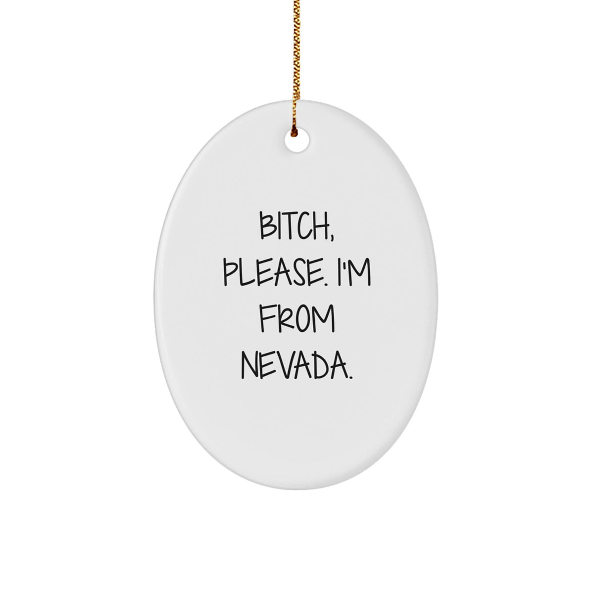Nevada Gifts, Funny Oval Ornament, 'B-tch, Please. I'm From Nevada.' for Friends, Family, Coworkers, Christmas Unique Presents - Image 1