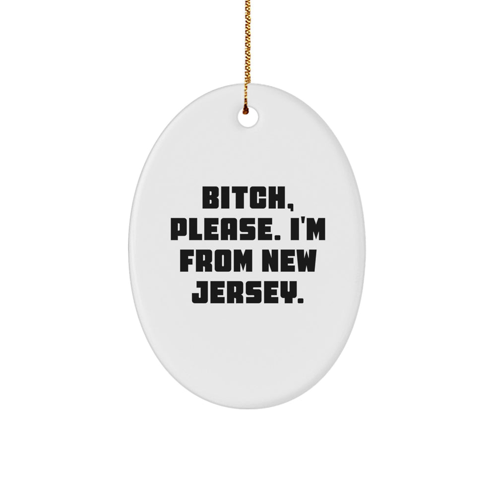 Funny New Jersey Gifts from Friends - 'B-tch, Please. I'm From New Jersey.' Oval Ornament for Christmas - Image 1