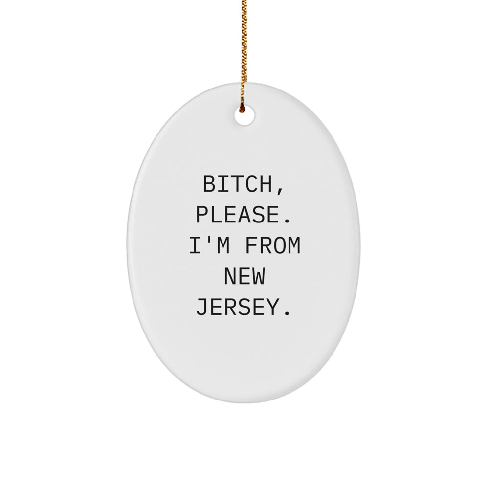 Funny New Jersey Oval Ornament Gifts from Men to Women, 'B-tch, Please. I'm From New Jersey.' Christmas Ornament for New Jersey Lovers - Image 1