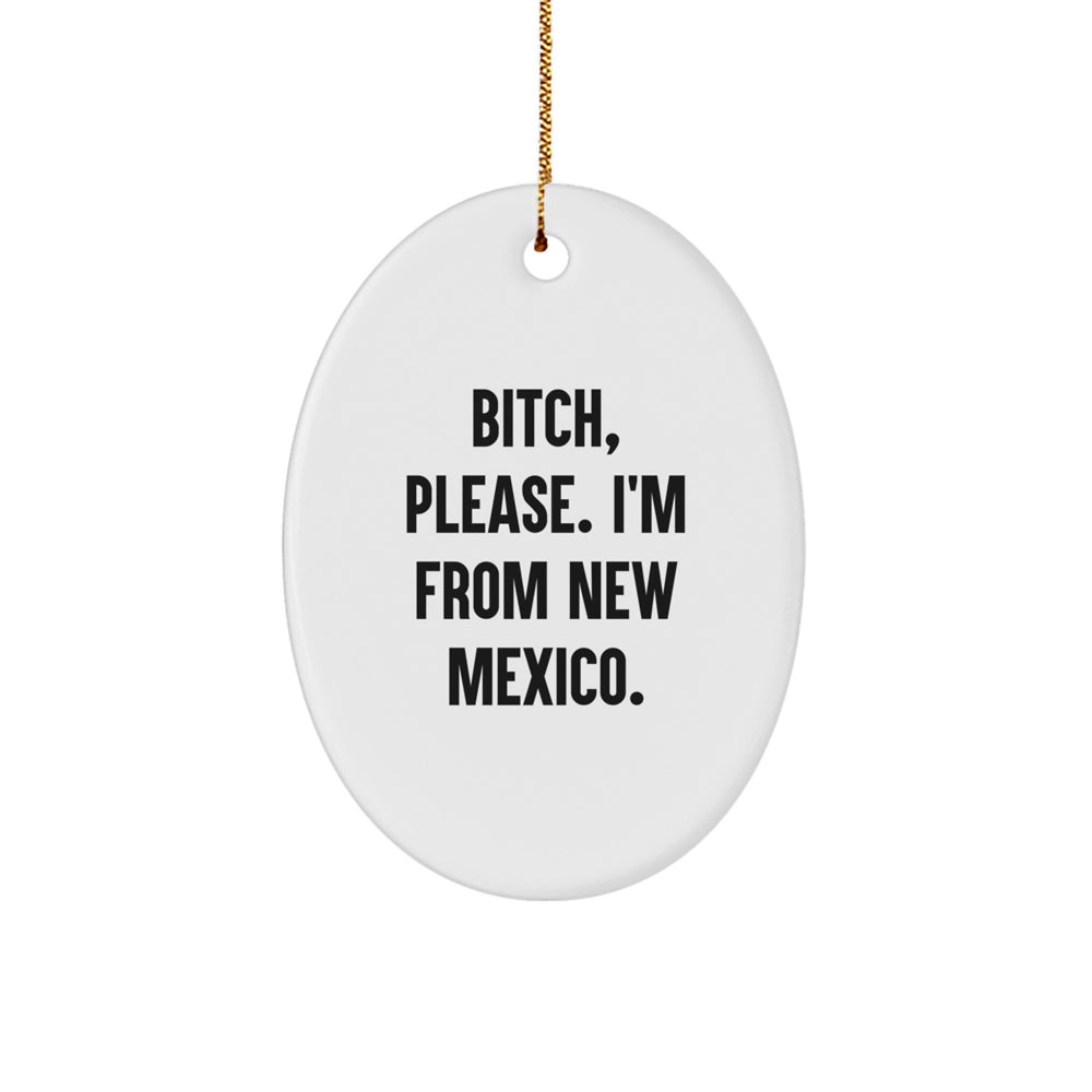 Funny New Mexico Oval Ornament, 'B-tch, Please. I'm From New Mexico.' Christmas Unique Gift for Friends, Family, and Coworkers from New Mexico - Image 1