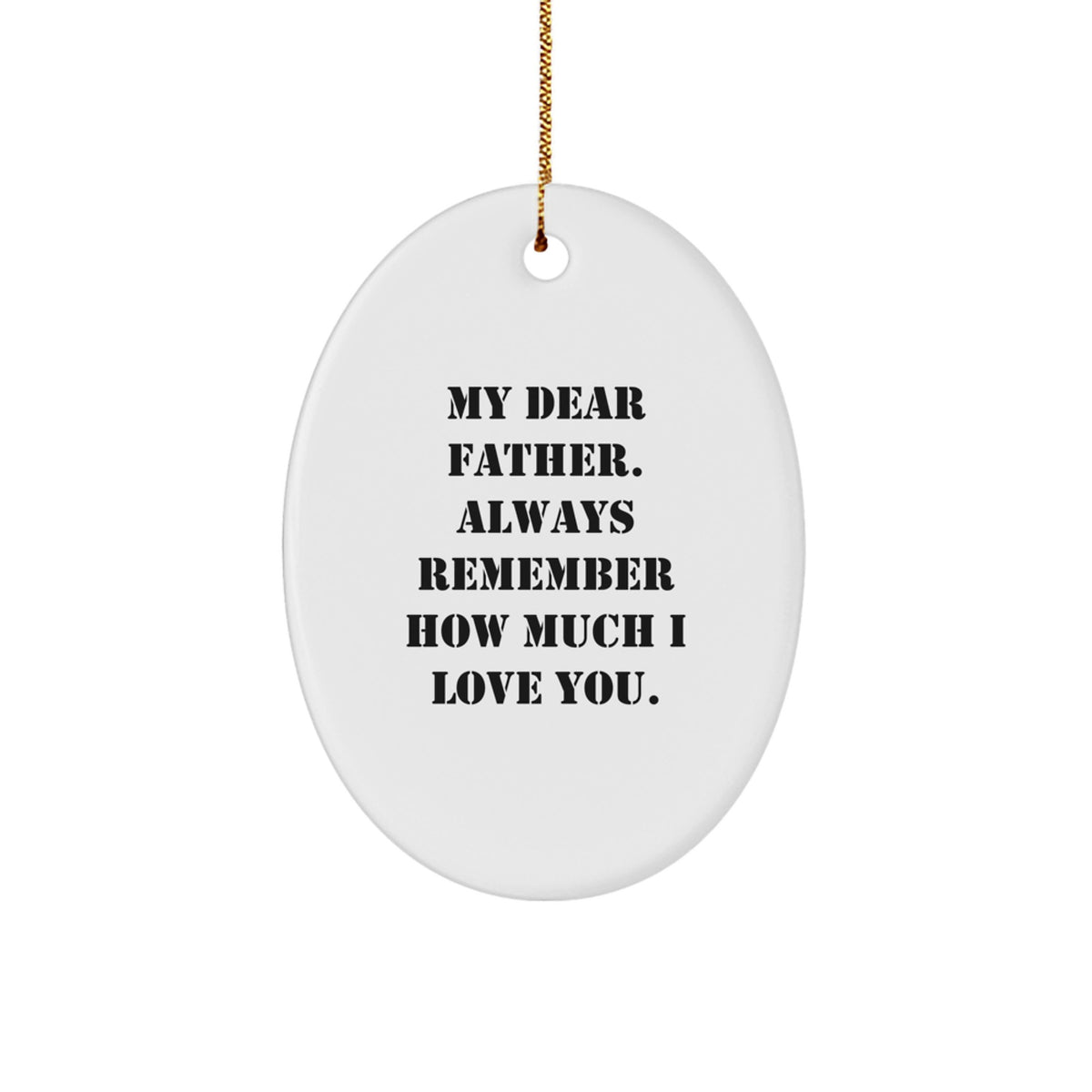 Father Oval Ornament, My Dear Father. Always Remember How Much I Love You., Christmas Unique Gifts from Family to Father, Gifts for Father's Special Day - Image 1