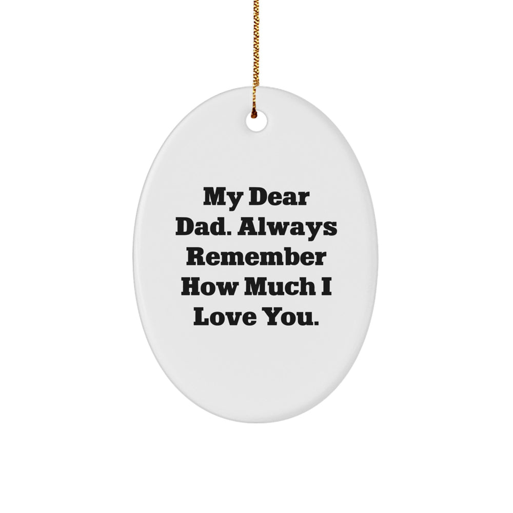 Funny Christmas Unique Gifts for Dad, Heartfelt Oval Ornament with 'My Dear Dad. Always Remember How Much I Love You.' Quote, Gifts from Family - Image 1
