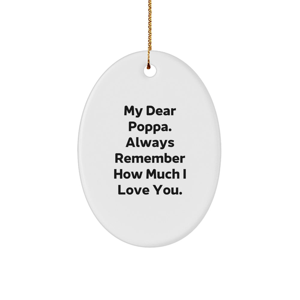 Poppa Oval Ornament, 'My Dear Poppa. Always Remember How Much I Love You.' - Funny Christmas Unique Gifts from Family to Men - Oval Ornament for Poppa's Special Day - Gifts for Poppa - Image 1