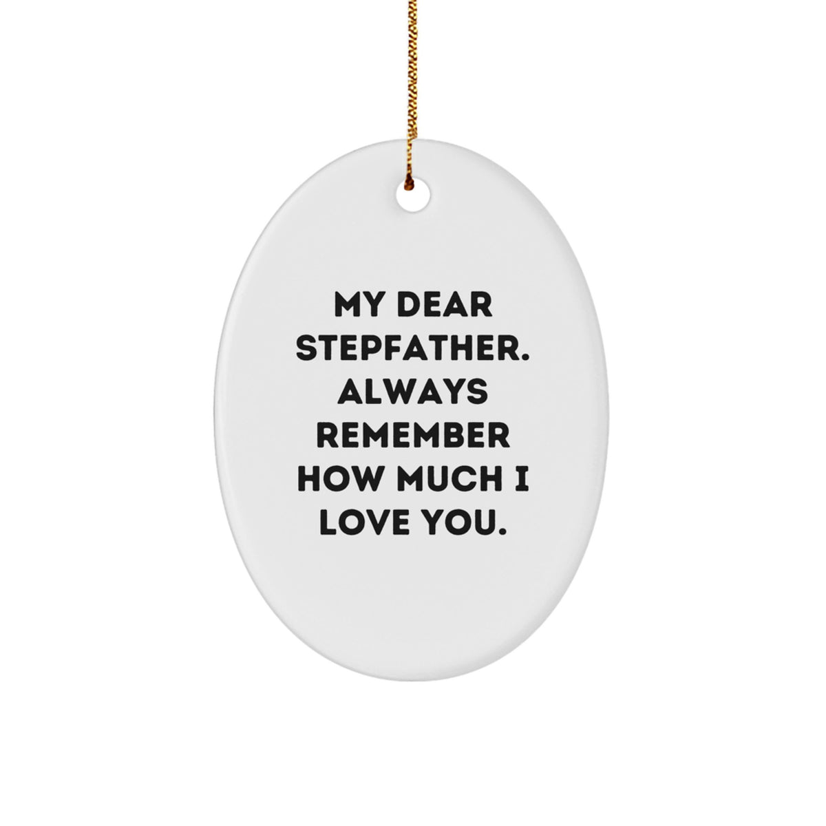 Stepfather Gifts from Family, My Dear Stepfather. Always Remember How Much I Love You., Oval Ornament for Christmas - Image 1