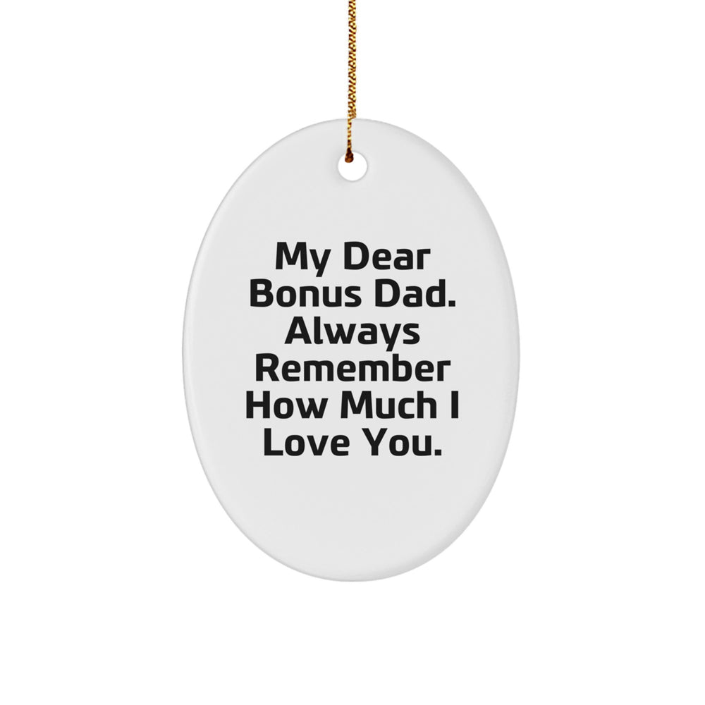 Funny Bonus Dad Gifts - Oval Ornament 'My Dear Bonus Dad. Always Remember How Much I Love You.' - Unique Christmas Unique Gifts from Family to Bonus Dad - Image 1