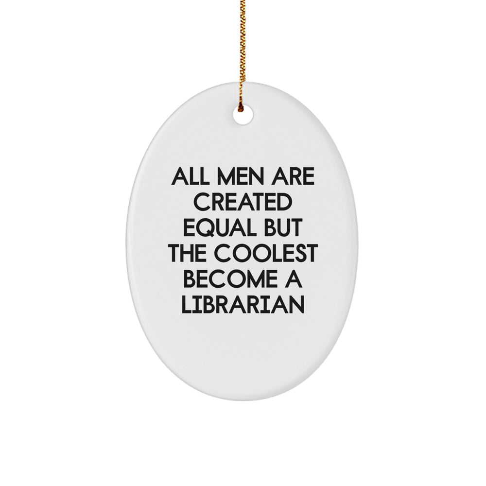 Librarian Gifts from Men - Oval Ornament Quote 'All Men Are Created Equal But The Coolest Become A Librarian' - Christmas Unique Presents - Image 1