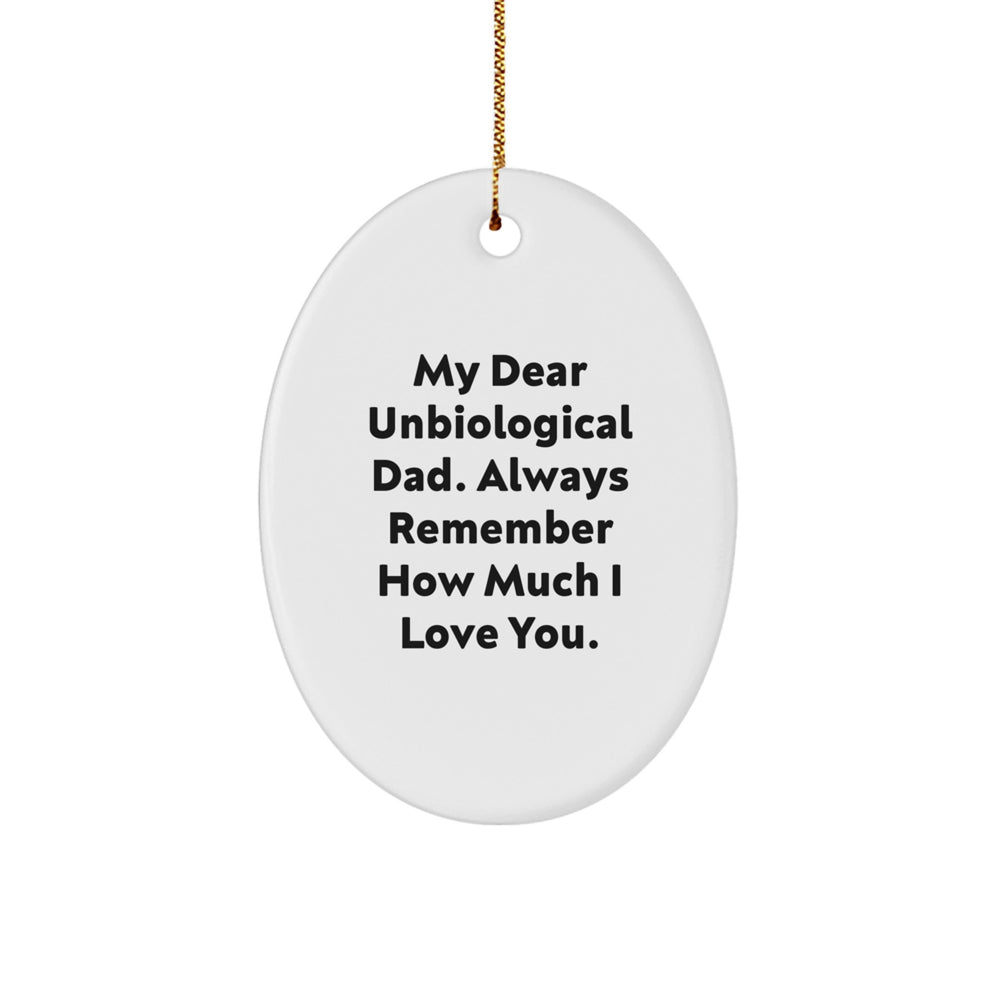 Funny Unbiological Dad Gifts from Family - Oval Ornament with My Dear Unbiological Dad. Always Remember How Much I Love You. - Christmas Unique Gifts - Image 1