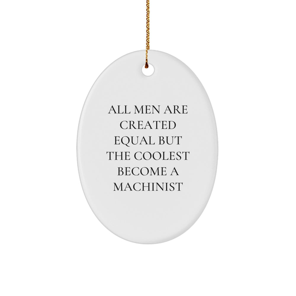 Unique Machinist Oval Ornament Funny Quote Gifts from Men Friends to Machinist Friends for Christmas Unique Gifts - Image 1