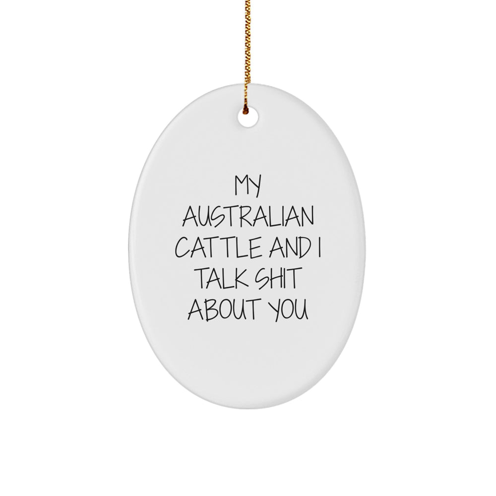 Australian Cattle Dog Oval Ornament, Funny Quote Gifts from Friends for Family - 'My Australian Cattle And I Talk Shit About You' Christmas Ornament - Image 1