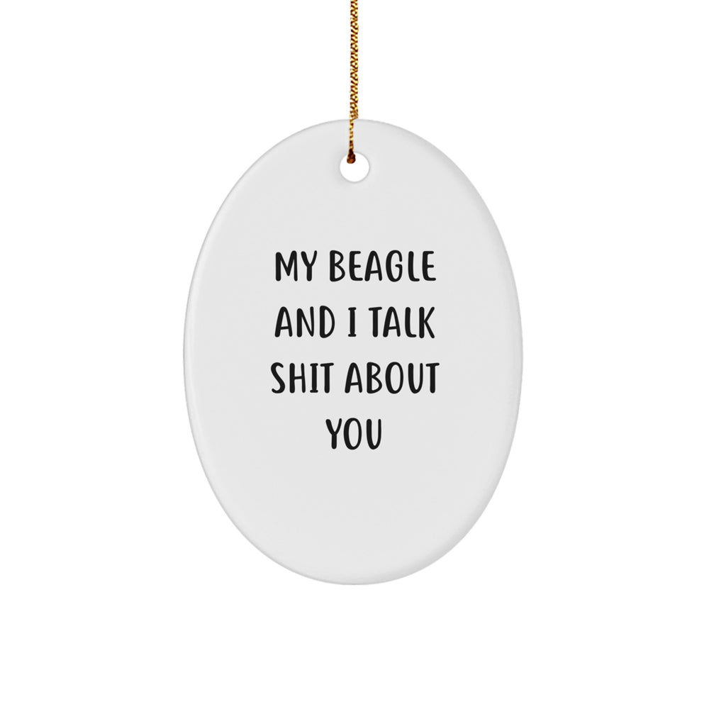 Funny Beagle Dog Gifts from Friends, Oval Ornament with My Beagle And I Talk Shit About You Quote, Perfect Christmas Unique Gifts for Beagle Dog Lovers - Image 1