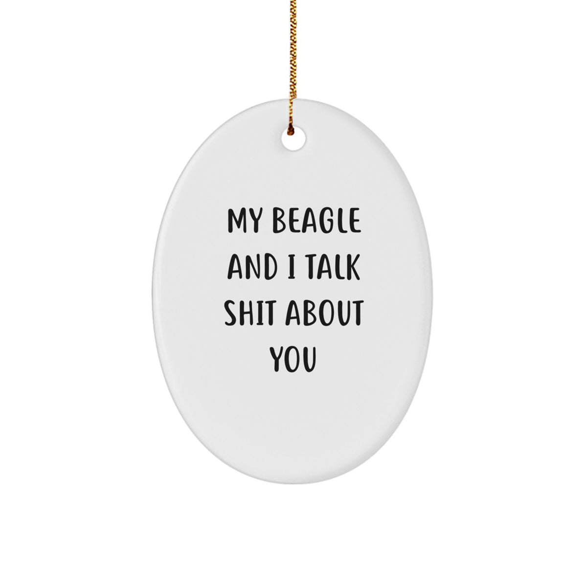 Funny Beagle Dog Gifts from Friends, Oval Ornament with My Beagle And I Talk Shit About You Quote, Perfect Christmas Unique Gifts for Beagle Dog Lovers - Image 1