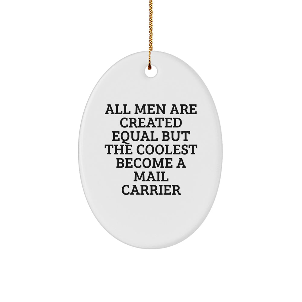 Funny Mail Carrier Gifts from Friends for Christmas - Oval Ornament Quote 'All Men Are Created Equal But The Coolest Become A Mail Carrier' - Unique Christmas Unique Gifts for Mail Carriers - Image 1