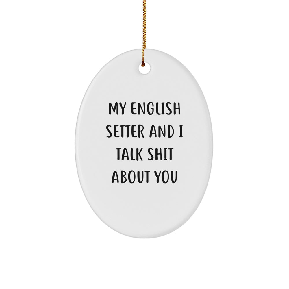 Funny English Setter Dog Gifts for Men, Oval Ornament with Humorous Quote 'Talk Shit About You', Perfect Christmas Unique Gifts from Family - Image 1