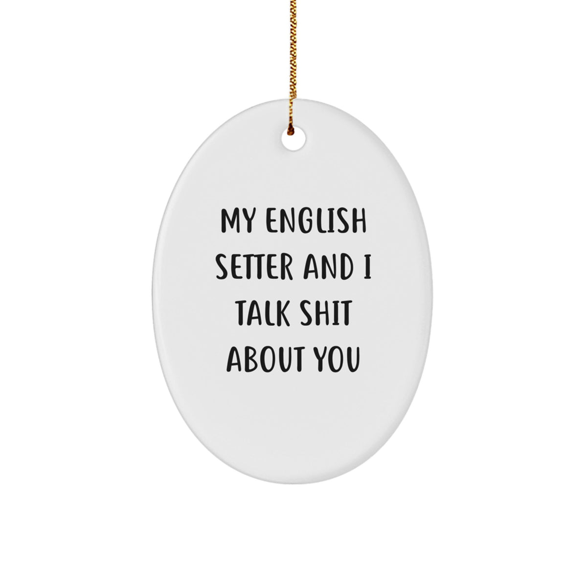 Funny English Setter Dog Gifts for Men, Oval Ornament with Humorous Quote 'Talk Shit About You', Perfect Christmas Unique Gifts from Family - Image 1