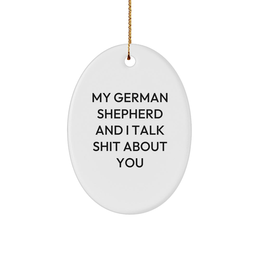 Funny German Shepherd Dog Oval Ornament Gifts for Men from Friends - My German Shepherd And I Talk Shit About You, Christmas Unique Decorations - Image 1