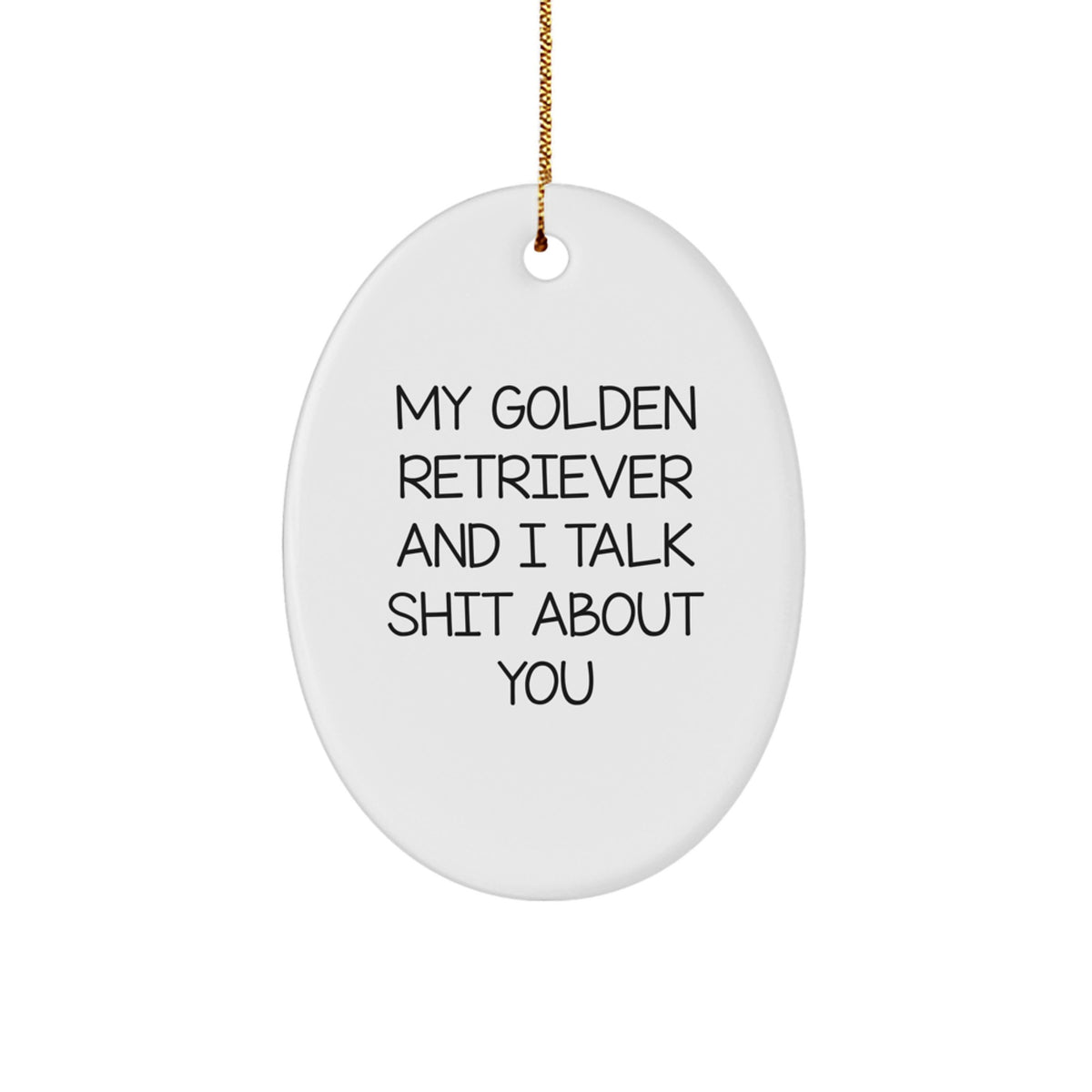 Funny Golden Retriever Dog Gifts for Men, Christmas Unique Presents from Friends, Oval Ornament Quote - My Golden Retriever And I Talk Shit About You Christmas Decoration - Image 1