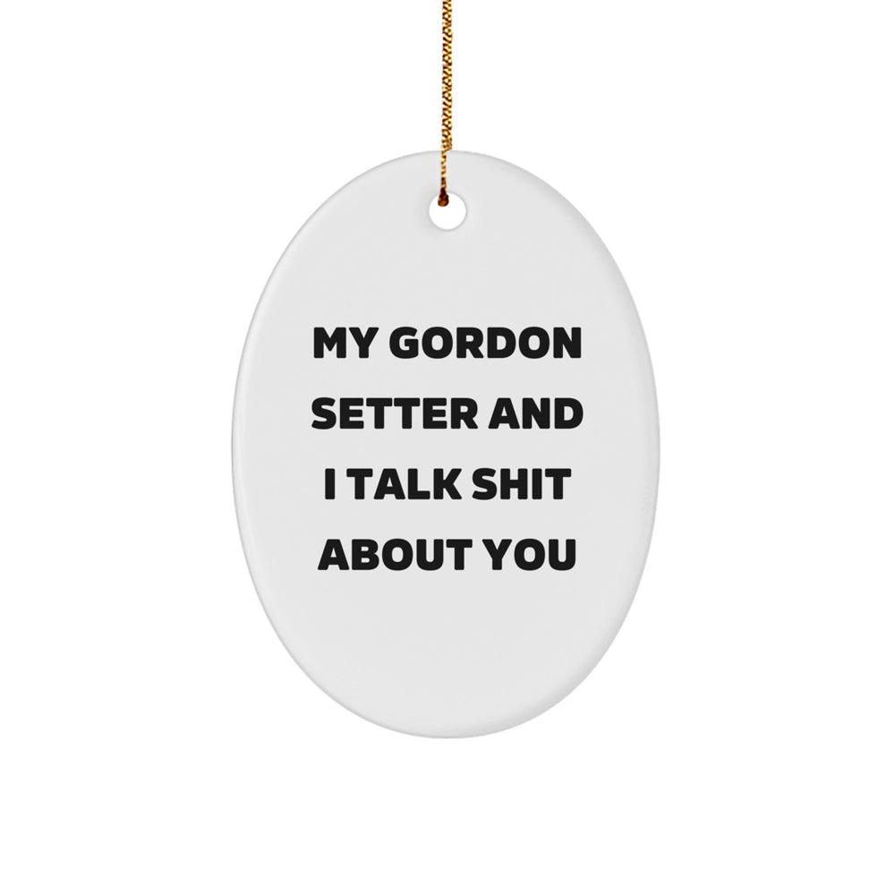 Funny Gordon Setter Dog Gifts from Friends for Christmas Oval Ornament with My Gordon Setter And I Talk Shit About You Quote, Gifts for Gordon Setter Dog Lovers - Image 1
