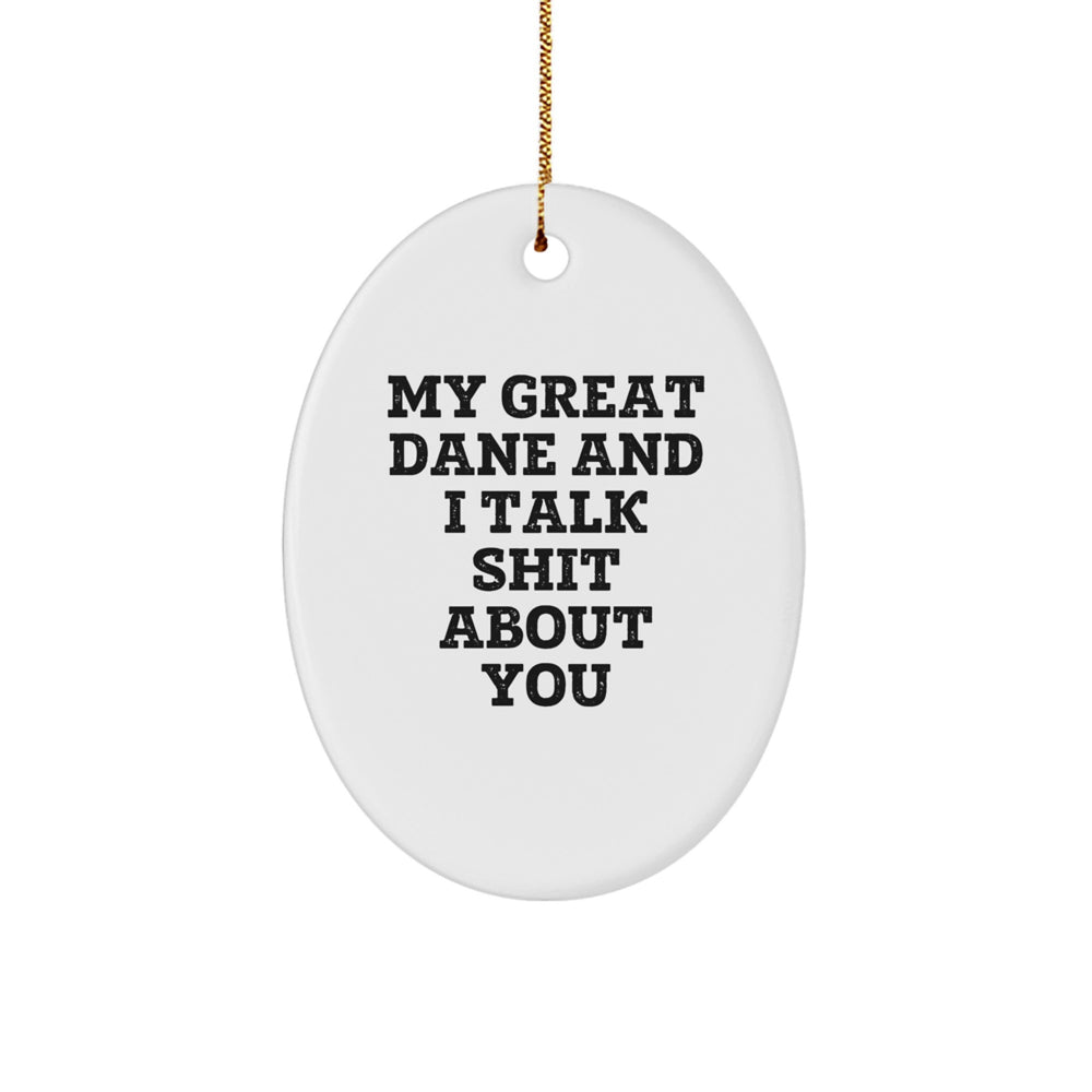 Funny Great Dane Dog Oval Ornament Gifts from Men, Women, Friends, Family for Christmas Unique Decorations with My Great Dane And I Talk Shit About You Quote - Image 1