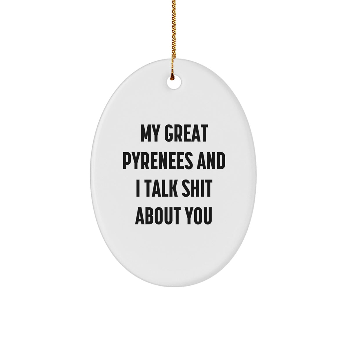 Funny Great Pyrenees Dog Gifts for Men from Women, Oval Ornament with 'My Great Pyrenees And I Talk Shit About You' Quote, Christmas Unique Gifts for Family, Coworkers - Image 1
