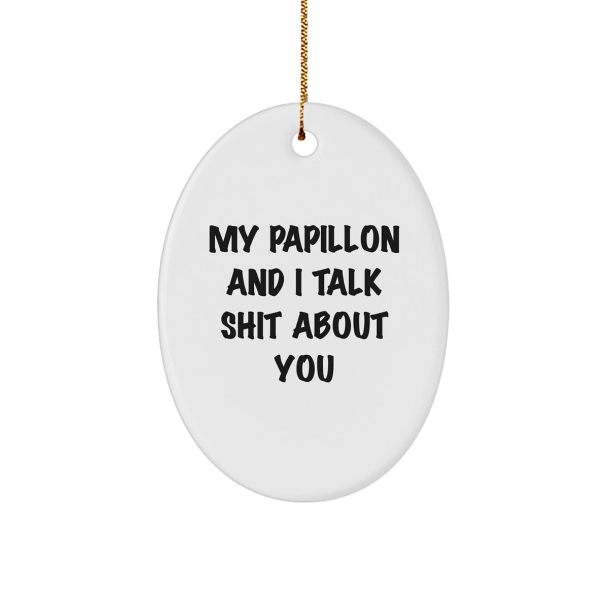 Papillon Dog Oval Ornament Funny Quote Gifts for Friends and Family from You, 'My Papillon And I Talk Shit About You' Decorative Oval Ornament for Christmas - Image 1
