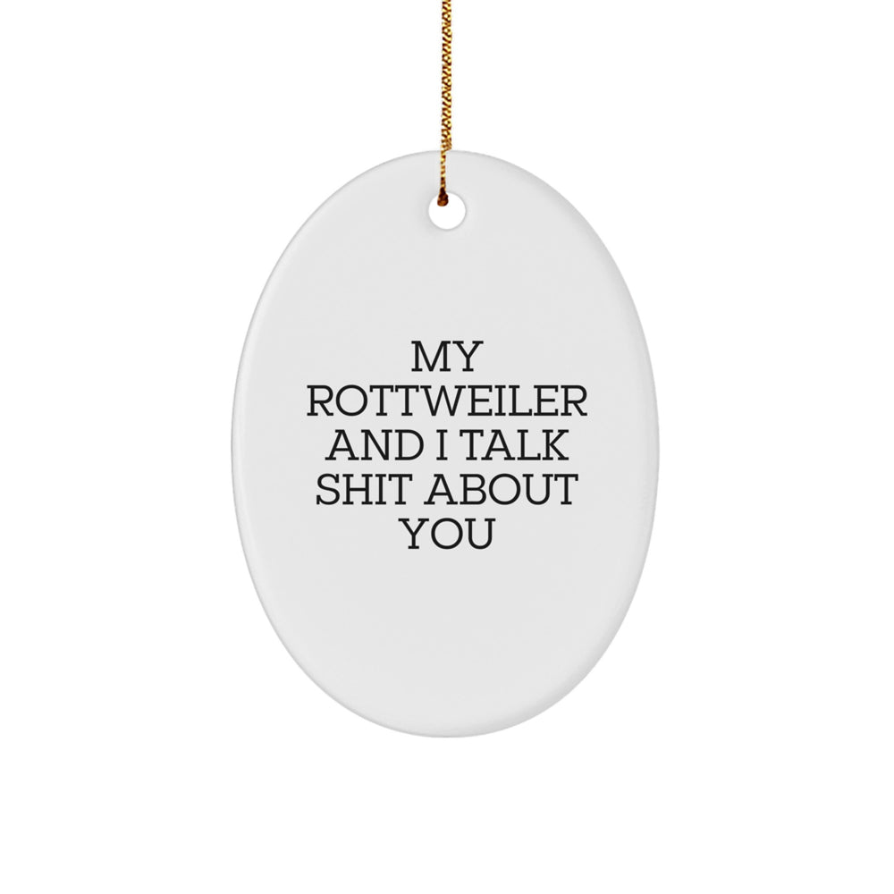Funny Rottweiler Dog Oval Ornament Gifts from Friends and Family for Men and Women - 'My Rottweiler And I Talk Shit About You' Christmas Unique Gifts - Image 1