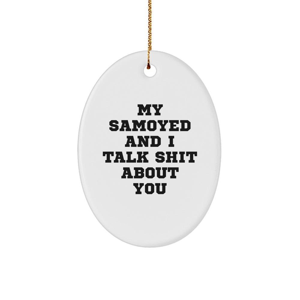 Samoyed Dog Oval Ornament, Funny Quote My Samoyed And I Talk Shit About You, Gifts for Samoyed Dog Owners, Christmas Unique Gifts from Friends - Image 1