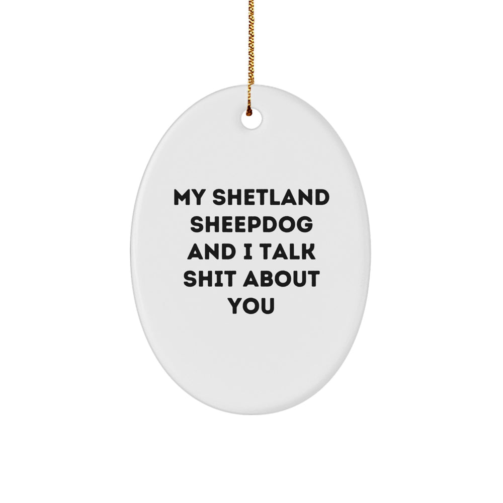 Funny Shetland Sheepdog Gifts for Women, Shetland Sheepdog Lover Christmas Unique Gifts from Friends, Oval Ornament with Quirky Quote - Image 1