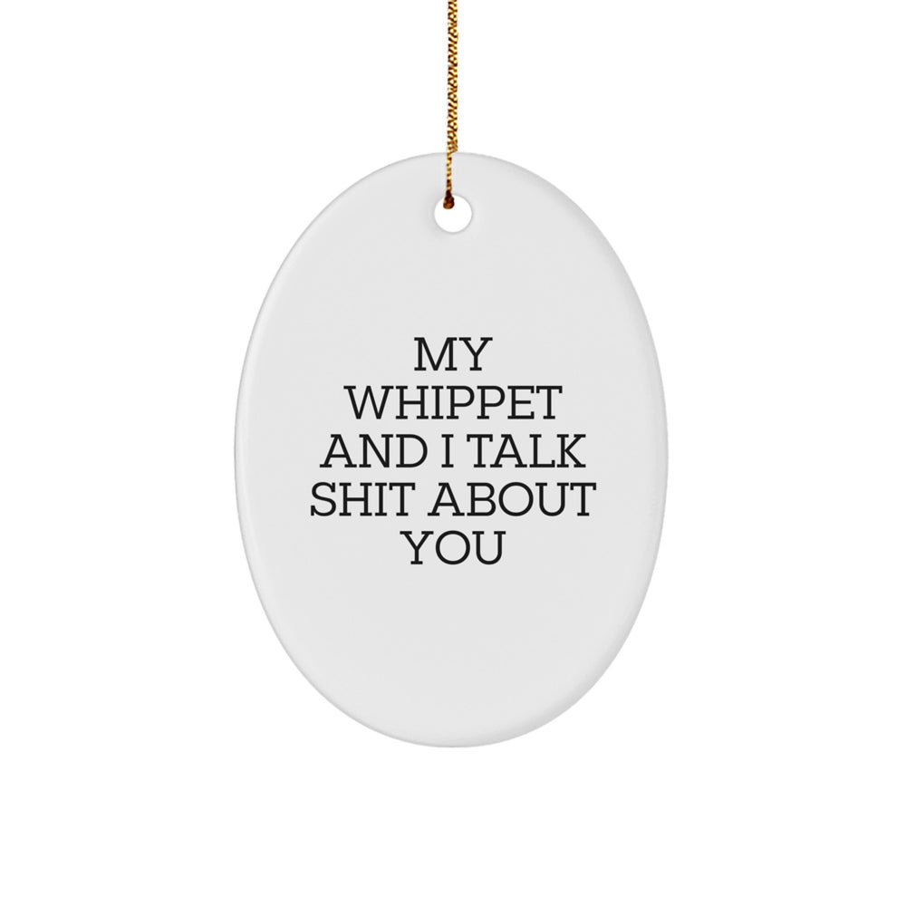 Funny Whippet Dog Oval Ornament Gifts from Men to Friends for Christmas - 'My Whippet And I Talk Shit About You' Quote - Image 1