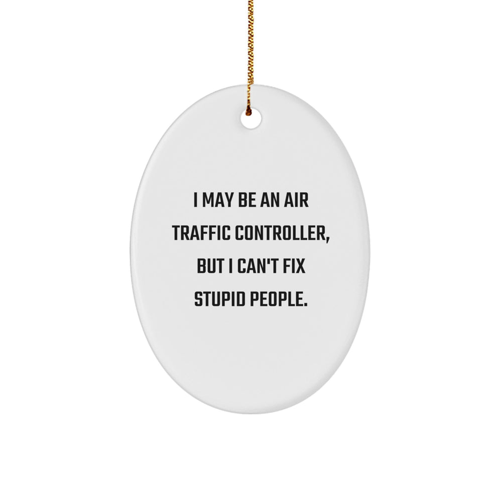 Funny Air Traffic Controller Oval Ornament, Gifts from Men to Air Traffic Controllers, Christmas Unique Gifts, I May Be An Air Traffic Controller - Image 1