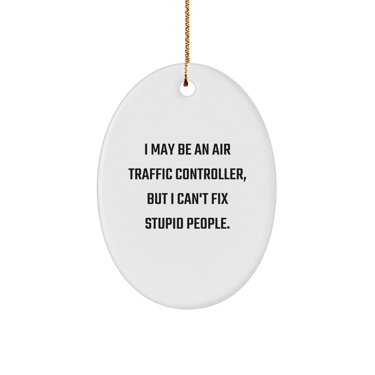 Funny Air Traffic Controller Oval Ornament, Gifts from Men to Air Traffic Controllers, Christmas Unique Gifts, I May Be An Air Traffic Controller - Image 1