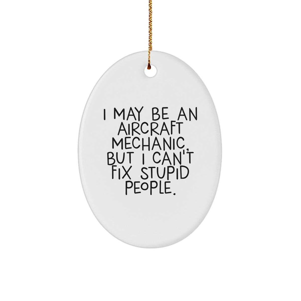 Aircraft Mechanic Gifts from Men - Oval Ornament I May Be An 'Stupid People' Fix, Funny Mechanic Christmas Unique Gifts for Men - Image 1