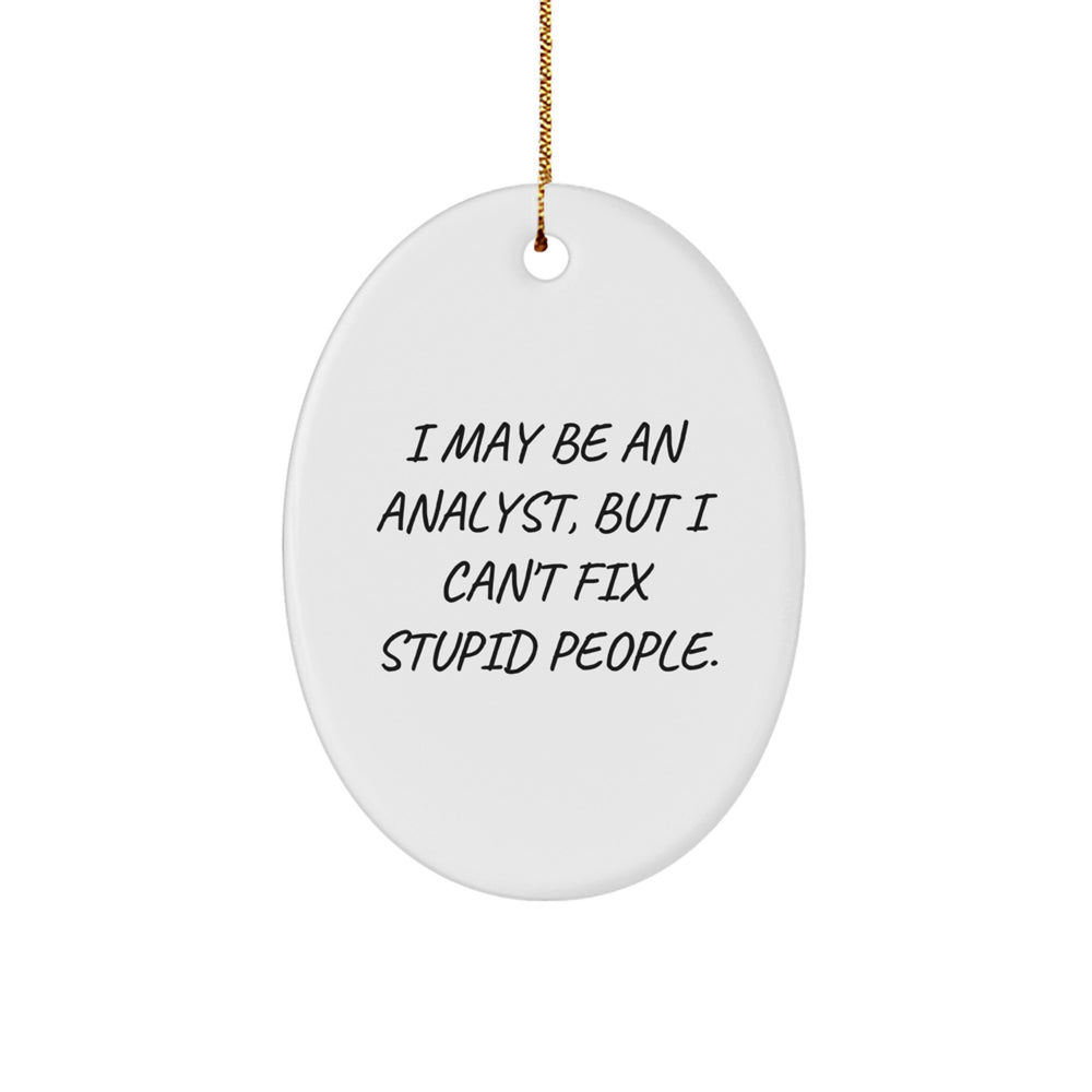 Funny Analyst Quote Oval Ornament, Gifts from Friends, for Men, Women, or Coworkers, Christmas Unique Gifts - Image 1