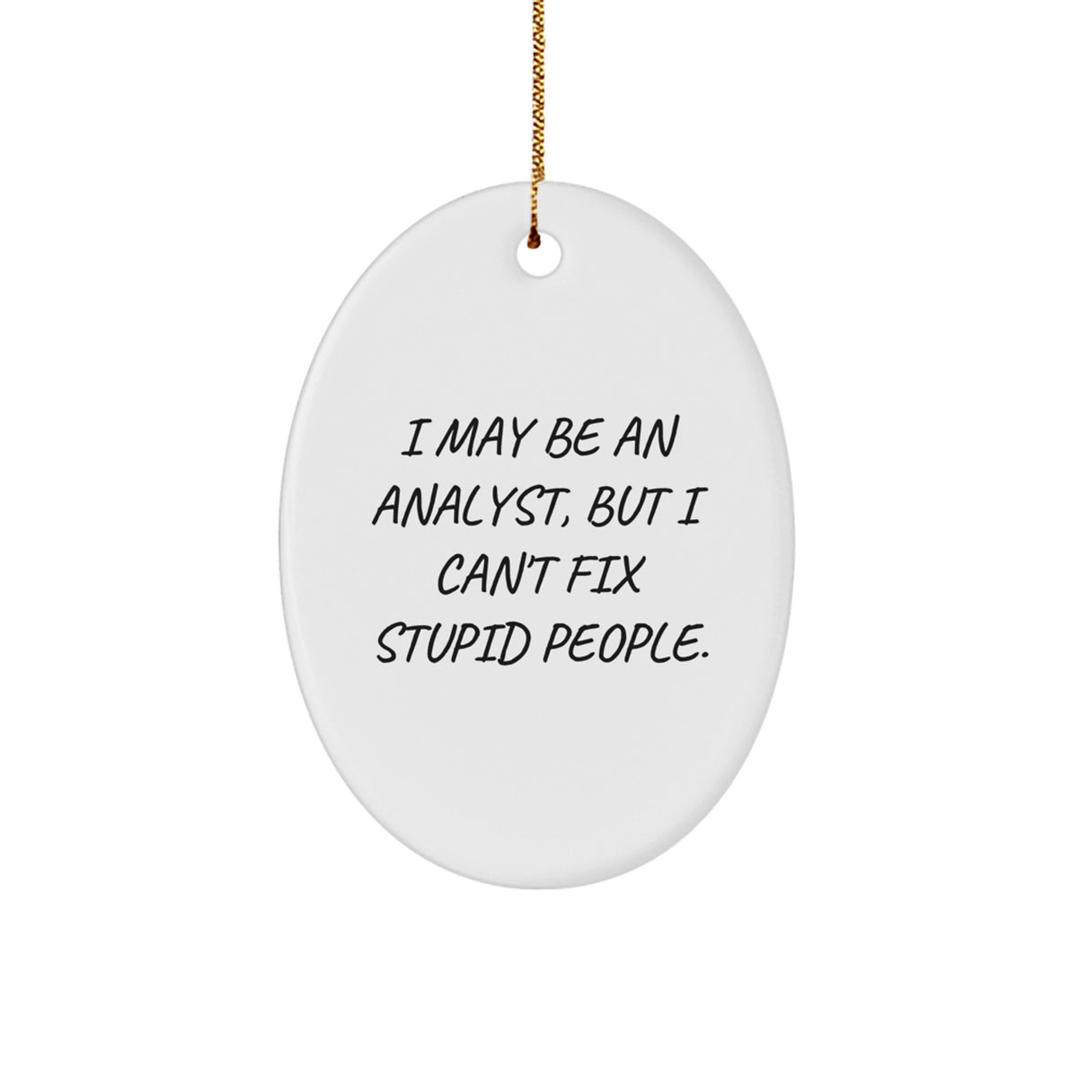 Funny Analyst Quote Oval Ornament, Gifts from Friends, for Men, Women, or Coworkers, Christmas Unique Gifts - Image 1