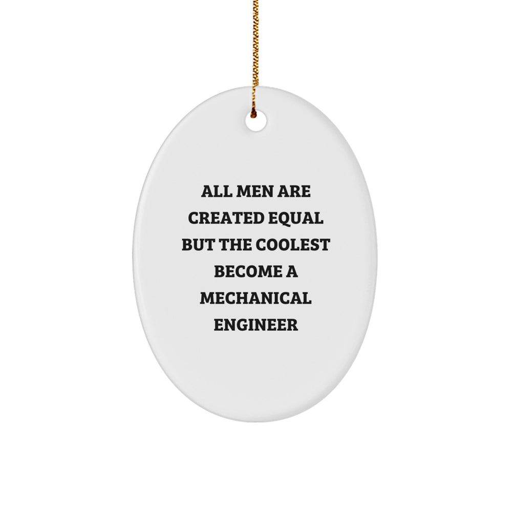 Mechanical Engineer Gifts from Men - Oval Ornament for Christmas - 'All Men Are Created Equal But The Coolest Become A Mechanical Engineer' Funny Quote - Image 1