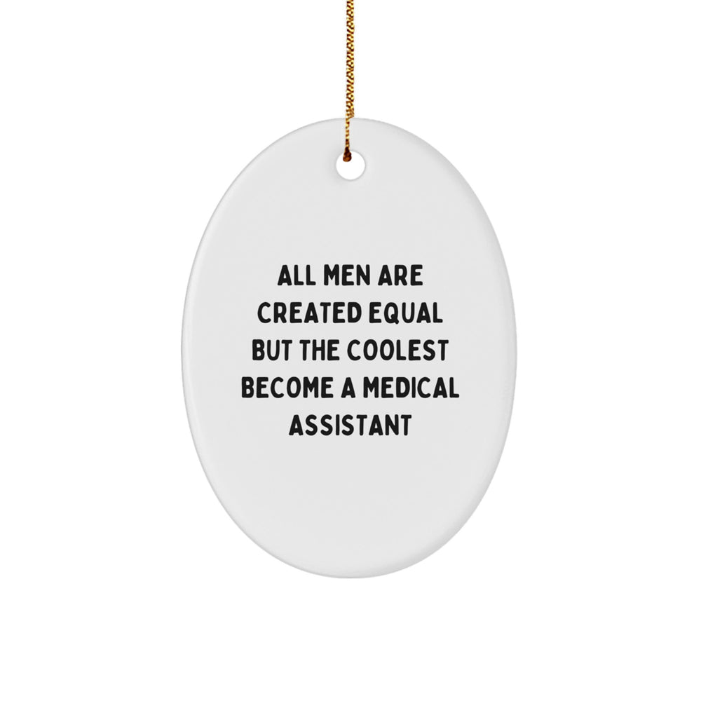 Funny Medical Assistant Gifts from Men, 'All Men Are Created Equal But The Coolest Become A Medical Assistant', Oval Ornament for Christmas - Image 1