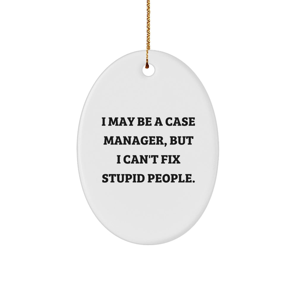 Funny Case Manager Gifts from Friends to Coworkers - 'I May Be A Case Manager, But...' - Image 1