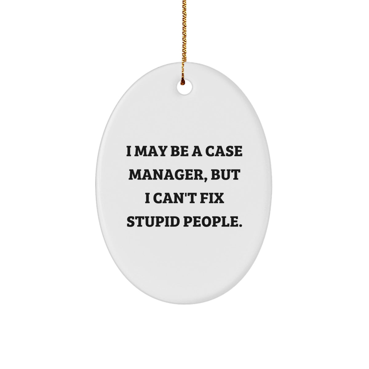 Funny Case Manager Gifts from Friends to Coworkers - 'I May Be A Case Manager, But...' - Image 1