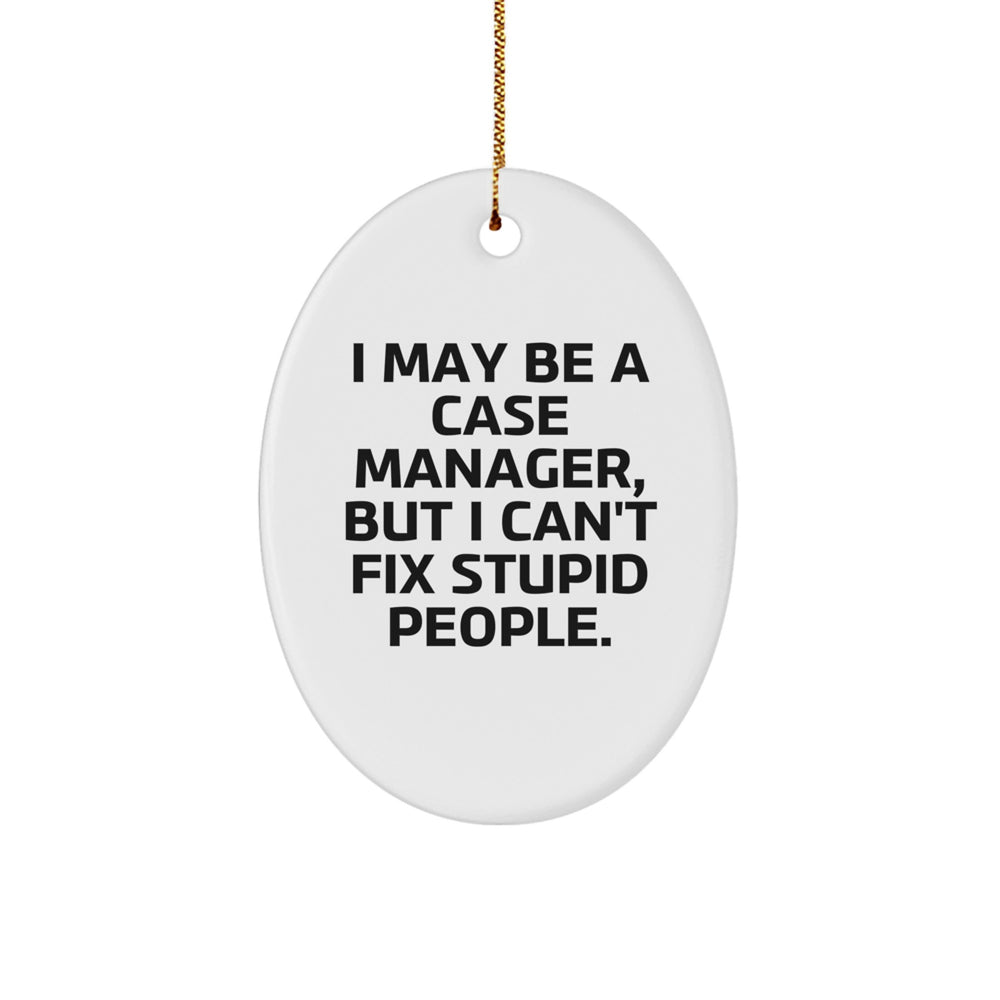 Funny Case Manager Gifts Oval Ornament from Friends for Christmas - 'I May Be A Case Manager, But...' - Image 1