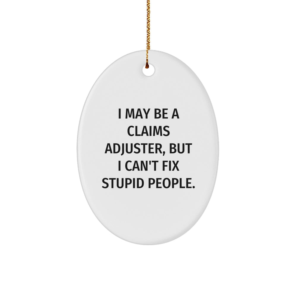Funny Claims Adjuster Oval Ornament, Gifts from Friends to Men, 'I May Be A Claims Adjuster, But I Can't Fix Stupid People.', Christmas Unique Gifts for Claims Adjuster - Image 1