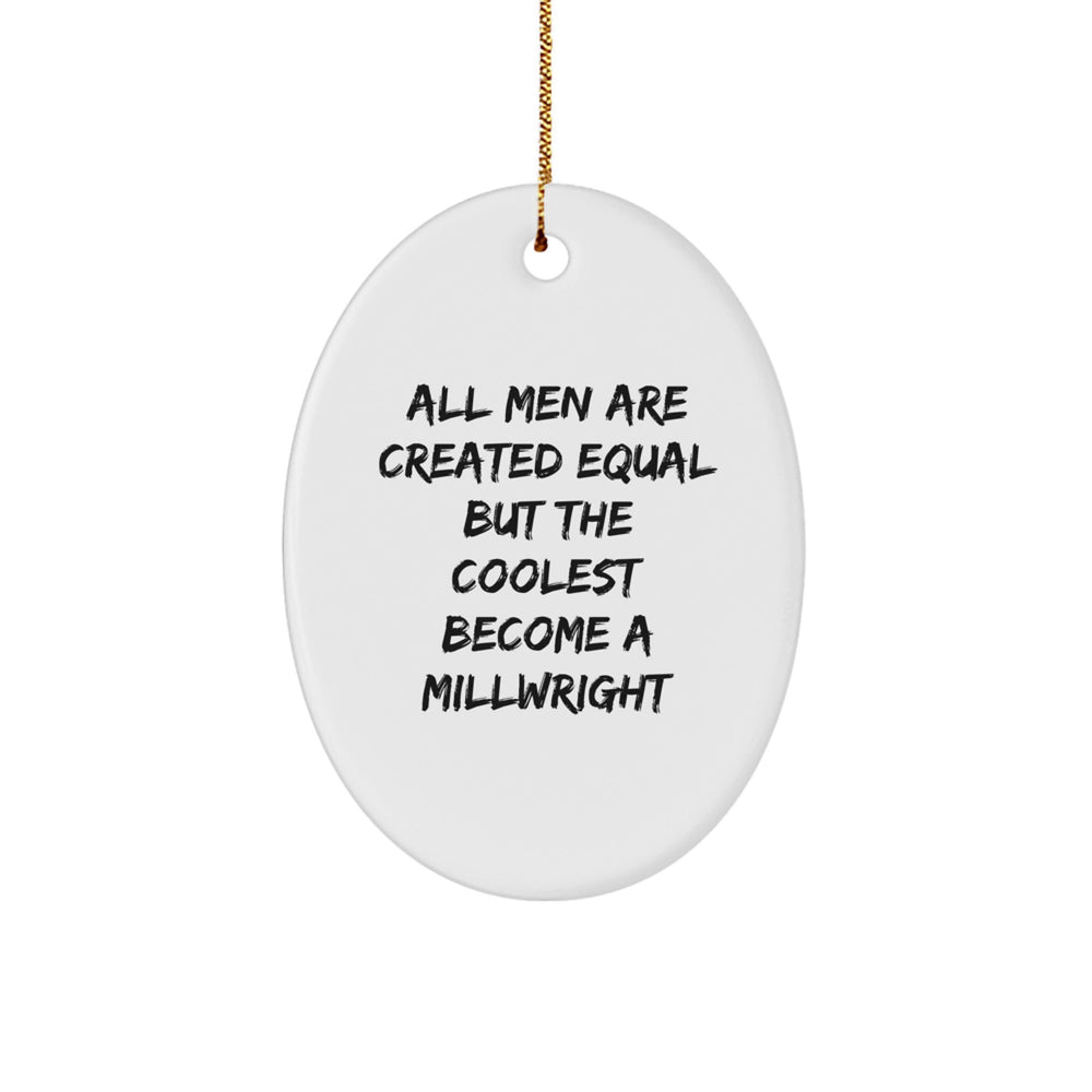 Funny Millwright Gifts from Friends - Oval Ornament for Men - Christmas Unique Present for All Men Are Created Equal But The Coolest Become A Millwright - Image 1