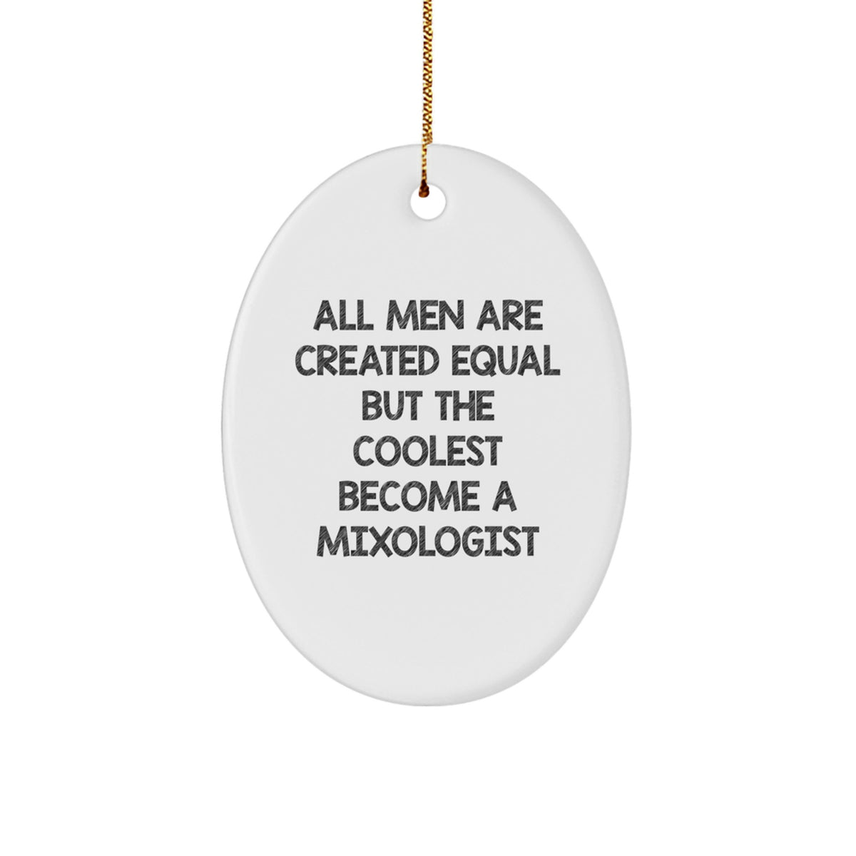 Gifts from Men for Mixologists - Oval Ornament with Funny Quote 'All Men Are Created Equal But The Coolest Become A Mixologist' for Christmas - Image 1